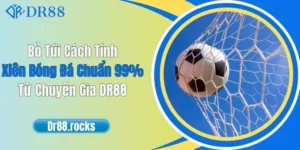 Bỏ Túi Cách Tính Xiên Bóng Đá Chuẩn 99% Từ Chuyên Gia DR88