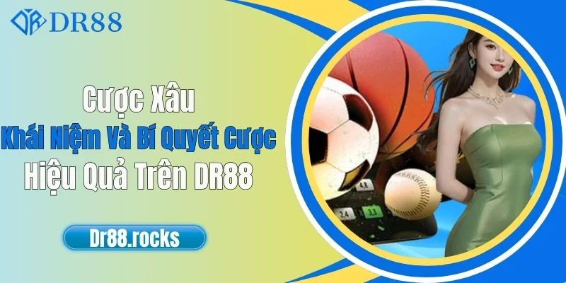 Cược Xâu - Khái Niệm Và Bí Quyết Cược Hiệu Quả Trên DR88