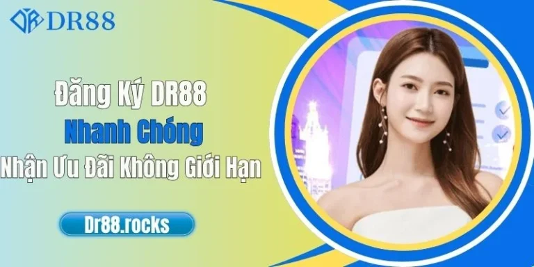 Đăng Ký DR88 Nhanh Chóng - Nhận Ưu Đãi Không Giới Hạn