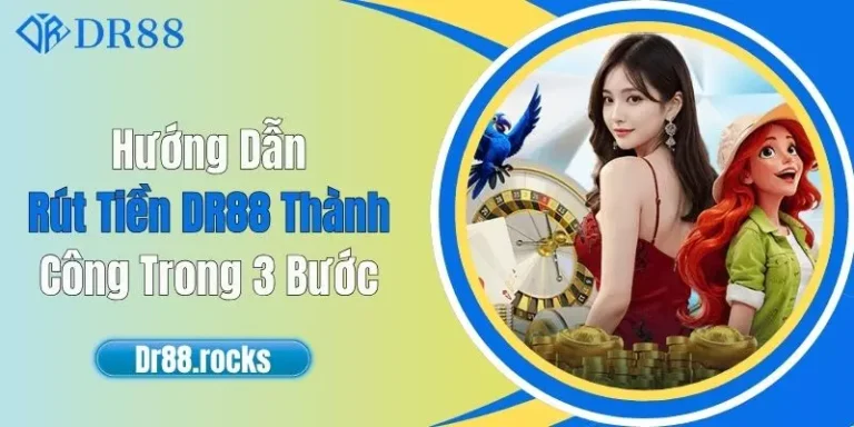 Hướng Dẫn Rút Tiền DR88 Thành Công Trong 3 Bước 15 Hướng Dẫn Rút Tiền DR88 Thành Công Trong 3 Bước