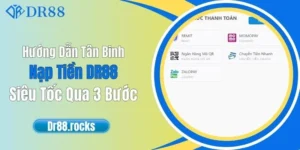 Hướng Dẫn Tân Binh Nạp Tiền DR88 Siêu Tốc Qua 3 Bước
